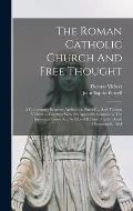 The Roman Catholic Church And Free Thought: A Controversy Between Archbishop Purcell ... And Thomas Vickers ... Together With An Appendix Containing T