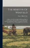 The Martyr Of Winfield: A History Of The Murder Of Julia A. Rendleman White, At Winfield, Kans.: Also Brief Sketches Of Some Of The Many Other