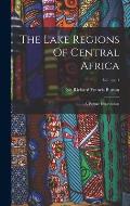 The Lake Regions Of Central Africa: A Picture Exploration; Volume 1