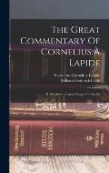 The Great Commentary Of Cornelius ? Lapide: S. Matthew's Gospel, Chaps. 1-9. 6th Ed