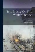 The Story Of The White House; Volume 2