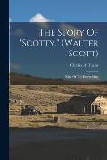 The Story Of scotty, (walter Scott): King Of The Desert Mine