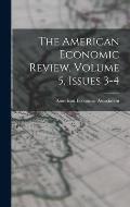 The American Economic Review, Volume 5, Issues 3-4
