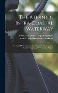 The Atlantic Intra-coastal Waterway: Summary Of The Survey And Report By The U.s. Army Engineer Corps And Of Collateral Projects