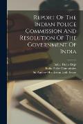Report Of The Indian Police Commission And Resolution Of The Government Of India