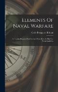 Elements Of Naval Warfare: A Treatise Prepared For Use As A Text-book At The U.s. Naval Academy