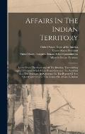 Affairs In The Indian Territory: Letter From The Secretary Of The Interior, Transmitting Copies Of Letters Which Have Passed Between The President And