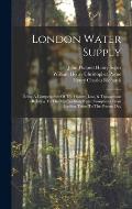 London Water Supply: Being A Compendium Of The History, Law, & Transactions Relating To The Metropolitan Water Companies From Earliest Time