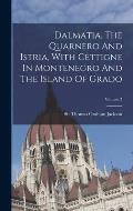 Dalmatia, The Quarnero And Istria, With Cettigne In Montenegro And The Island Of Grado; Volume 3