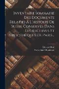 Inventaire Sommaire Des Documents Relatifs ? L'histoire De Suisse Conserv?s Dans Les Archives Et Biblioth?ques De Paris...