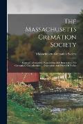 The Massachusetts Cremation Society: General Information, Regulations And Instructions For Cremation. Columbarium -- Description And Prices Of Niches