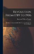 Revolution From 1789 To 1906: Documents Selected And Ed. With Notes And Introductions By R.w. Postgate