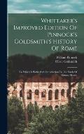 Whittaker's Improved Edition Of Pinnock's Goldsmith's History Of Rome: To Which Is Prefixed An Introduction To The Study Of Roman History
