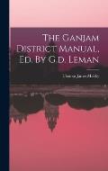 The Ganjam District Manual, Ed. By G.d. Leman