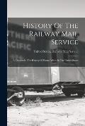 History Of The Railway Mail Service: A Chapter In The History Of Postal Affairs In The United States