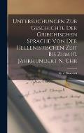 Untersuchungen Zur Geschichte Der Griechischen Sprache Von Der Hellenistischen Zeit Bis Zum 10. Jahrhundert N. Chr