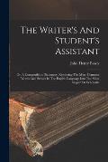 The Writer's And Student's Assistant: Or, A Compendious Dictionary, Rendering The More Common Words And Phrases In The English Language Into The More