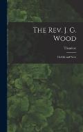 The Rev. J. G. Wood; His Life and Work