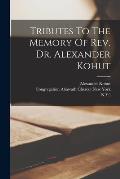 Tributes To The Memory Of Rev. Dr. Alexander Kohut