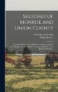 Sketches of Monroe and Union County: Together With General and Individual Characteristics of Their People and a Description of the Natural Resources a