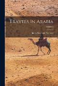 Travels In Arabia; Volume 1