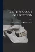 The Physiology of Digestion: Considered With Relation to the Principles of Dietetics