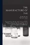 The Manufacture of Ink: Comprising the Raw Materials, and the Preparation of Writing, Copying, and Hektograph Inks, Safety Inks, Ink Extracts