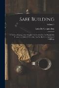 Safe Building; a Treatise Giving in the Simplest Forms Possible the Practical & Theoretical Rules & Formul? Used in the Construction of Buildings; Vol