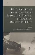 History of the American Field Service in France, Friends of France, 1914-1917;; Volume 2