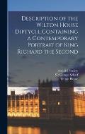 Description of the Wilton House Diptych, Containing a Contemporary Portrait of King Richard the Second