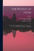 The People of India: A Series of Photographic Illustrations, With Descriptive Letterpress, of the Races and Tribes of Hindustan; Volume 2