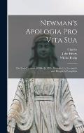 Newman's Apologia pro Vita Sua: The Two Versions of 1864 & 1865; Preceded by Newman's and Kingsley's Pamphlets