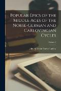 Popular Epics of the Middle Ages of the Norse-German and Carlovingian Cycles; Volume 1
