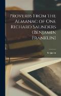 Proverbs From the Almanac of One Richard Saunders (Benjamin Franklin)