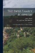 The Swiss Family Robinson: A New Translation From the Original German