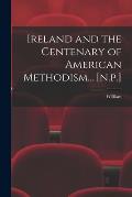Ireland and the Centenary of American Methodism... [n.p.]