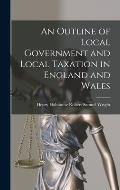 An Outline of Local Government and Local Taxation in England and Wales