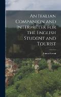 An Italian Companion and Interpreter for the English Student and Tourist