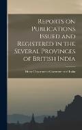 Reports on Publications Issued and Registered in the Several Provinces of British India