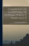 Compendio de la Historia de Filipinas por el P. Francisco X