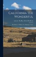 California the Wonderful: Her Romantic History, Her Picturesque People