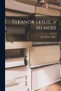 Eleanor Leslie, a Memoir