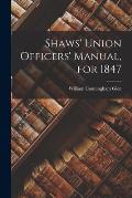 Shaws' Union Officers' Manual, for 1847