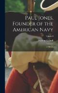 Paul Jones, Founder of the American Navy: A History; Volume I