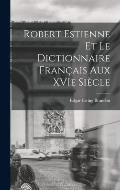 Robert Estienne et le Dictionnaire Fran?ais Aux XVIe Si?cle