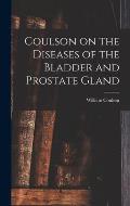 Coulson on the Diseases of the Bladder and Prostate Gland