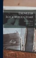 Ebenezer Rockwood Hoar: A Memoir