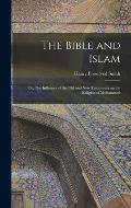 The Bible and Islam: Or, The Influence of the Old and New Testaments on the Religion of Mohammed
