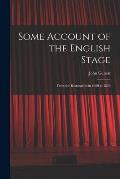 Some Account of the English Stage: From the Restoration in 1660 to 1830