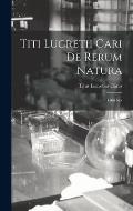 Titi Lucretii Cari de Rerum Natura: Libri Sex